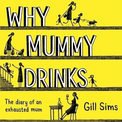 Why Mummy Drinks The Diary of an Exhausted Mum - Gill Sims - Audio Book - Harpernonfiction - 9780008347499 - 4. februar 2020