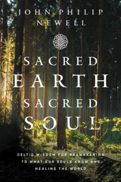 Cover for John Philip Newell · Sacred Earth, Sacred Soul: Celtic Wisdom for Reawakening to What Our Souls Know and Healing the World (Hardcover Book) (2021)