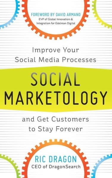 Cover for Ric Dragon · Social Marketology: Improve Your Social Media Processes and Get Customers to Stay Forever (Hardcover Book) [Ed edition] (2012)