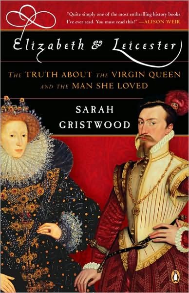 Elizabeth and Leicester: the Truth About the Virgin Queen and the Man She Loved - Sarah Gristwood - Books - Penguin Books - 9780143114499 - October 28, 2008