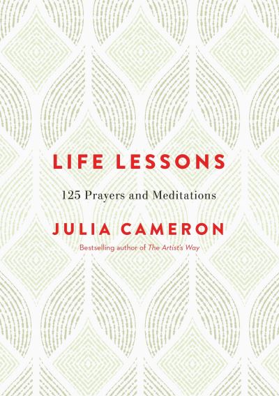 Life Lessons: 125 Prayers and Meditations - Julia Cameron - Books -  - 9780143130499 - August 15, 2017