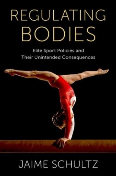 Cover for Schultz, Jaime (Professor of Kinesiology and Women's, Gender, and Sexuality Studies, Professor of Kinesiology and Women's, Gender, and Sexuality Studies, Pennsylvania State University) · Regulating Bodies: Elite Sport Policies and Their Unintended Consequences (Hardcover Book) (2024)