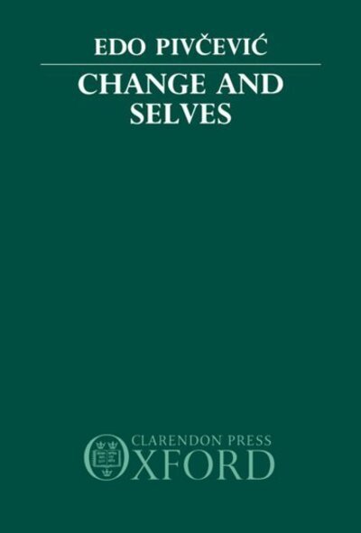 Cover for Pivcevic, Edo (Reader in Philosophy, Reader in Philosophy, University of Bristol) · Change and Selves (Hardcover bog) (1990)