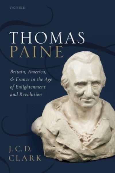 Cover for Clark, J. C. D. (Hall Distinguished Professor of British History, Hall Distinguished Professor of British History, University of Kansas) · Thomas Paine: Britain, America, and France in the Age of Enlightenment and Revolution (Paperback Book) (2020)