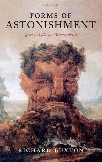 Cover for Buxton, Richard (Emeritus Professor of Greek Language and Literature, University of Bristol) · Forms of Astonishment: Greek Myths of Metamorphosis (Hardcover bog) (2009)