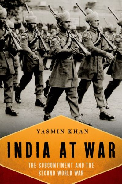 Cover for Yasmin Khan · India at War: the Subcontinent and the Second World War (Hardcover Book) (2015)