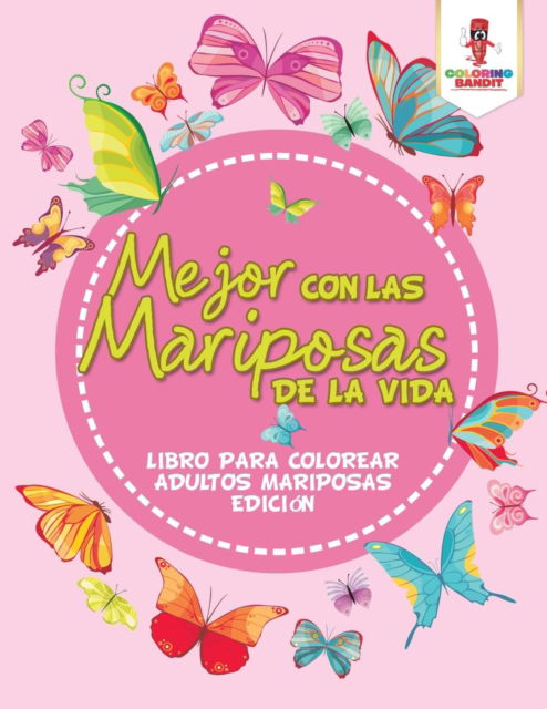 Cover for Coloring Bandit · Mejor Con Las Mariposas De La Vida (Paperback Book) (2017)
