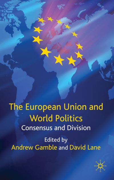 Cover for Andrew Gamble · The European Union and World Politics: Consensus and Division (Hardcover Book) (2009)