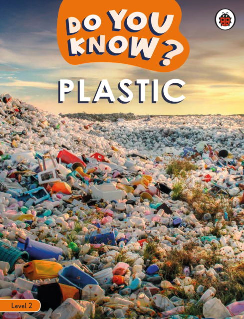 Do You Know? Level 2 – Plastic - Do You Know? - Ladybird - Książki - Penguin Random House Children's UK - 9780241687499 - 17 kwietnia 2025