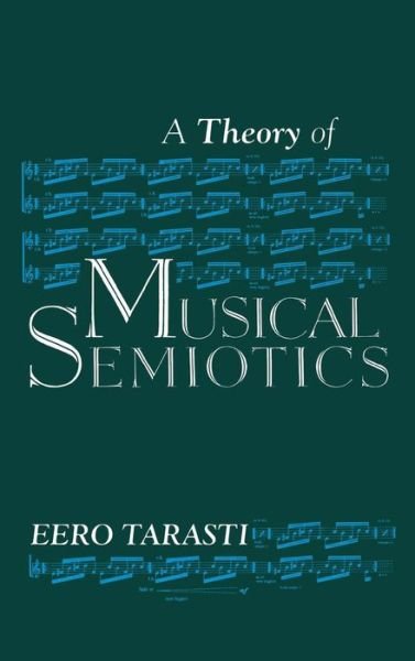Cover for Eero Tarasti · A Theory of Musical Semiotics (Hardcover Book) [Abridged edition] (1994)
