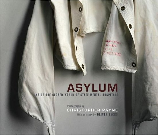 Cover for Christopher Payne · Asylum: Inside the Closed World of State Mental Hospitals - Asylum (Hardcover Book) (2009)