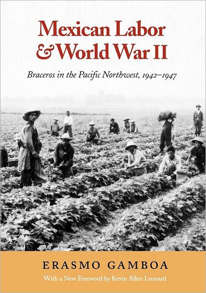 Cover for Erasmo Gamboa · Mexican Labor and World War II: Braceros in the Pacific Northwest, 1942-1947 - Mexican Labor and World War II (Paperback Book) [New edition] (2000)