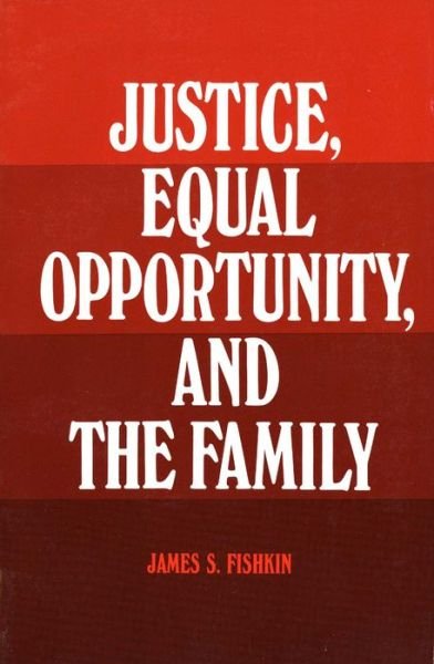 Cover for James S. Fishkin · Justice, Equal Opportunity and the Family (Paperback Book) [New edition] (1984)