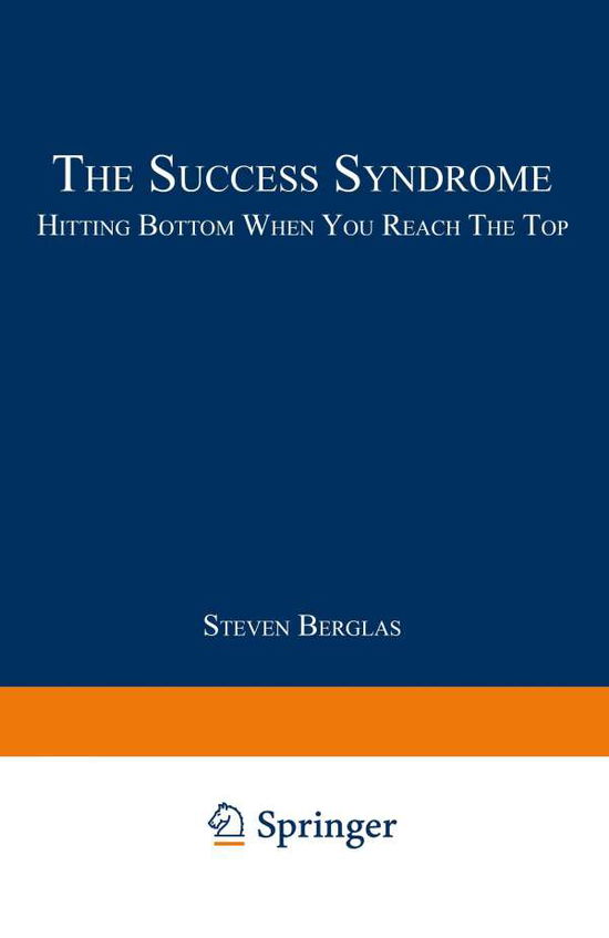 Cover for Steven Berglas · The Success Syndrome: Hitting Bottom When You Reach The Top (Paperback Book) [Softcover reprint of the original 1st ed. 1986 edition] (1986)