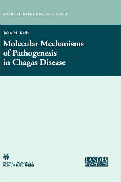 Cover for John M Kelly · Molecular Mechanisms of Pathogenesis in Chagas' Disease - Medical Intelligence Unit (Hardcover Book) [2003 edition] (2003)
