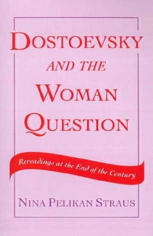 Cover for Nina Pelikan Straus · Dostoevsky and the Woman Question: Rereadings at the End of a Century (Hardcover Book) [1994 edition] (1994)