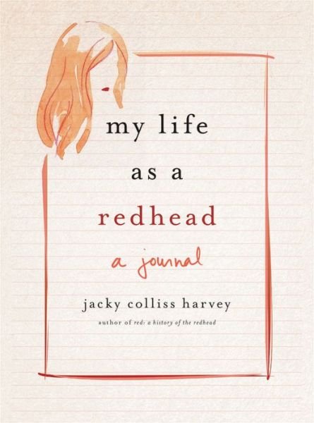 Cover for Jacky Colliss Harvey · My Life As A Redhead: A Journal by Jacky Colliss Harvey (Paperback Book) (2017)