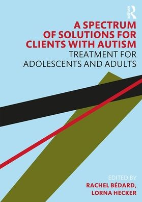 Cover for Rachel Bedard · A Spectrum of Solutions for Clients with Autism: Treatment for Adolescents and Adults (Paperback Book) (2020)