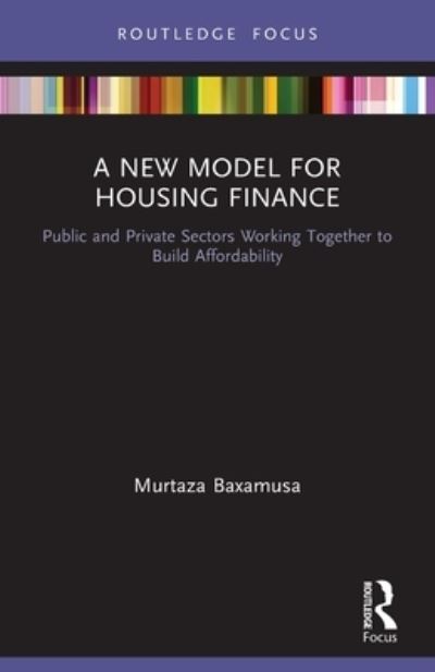 Cover for Murtaza Baxamusa · A New Model for Housing Finance: Public and Private Sectors Working Together to Build Affordability (Paperback Book) (2022)