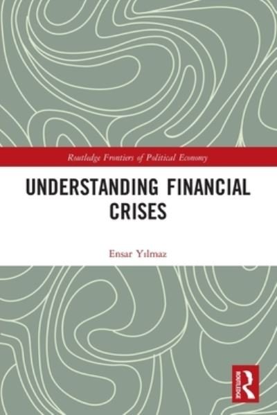 Cover for Ensar Yilmaz · Understanding Financial Crises - Routledge Frontiers of Political Economy (Paperback Bog) (2022)