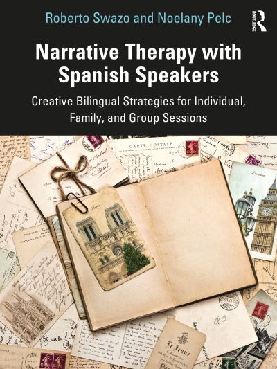 Cover for Swazo, Roberto (Indiana University, USA) · Narrative Therapy with Spanish Speakers: Creative Bilingual Strategies for Individual, Family, and Group Sessions (Paperback Book) (2022)