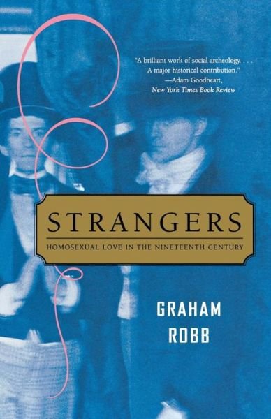 Cover for Graham Robb · Strangers: Homosexual Love in the Nineteenth Century (Pocketbok) [New edition] (2005)