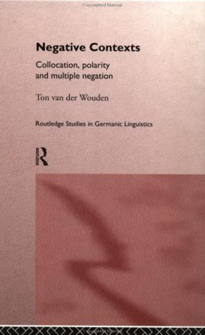 Cover for Ton Van Der Wouden · Negative Contexts: Collocation, Polarity and Multiple Negation - Routledge Studies in Germanic Linguistics (Hardcover Book) (1997)