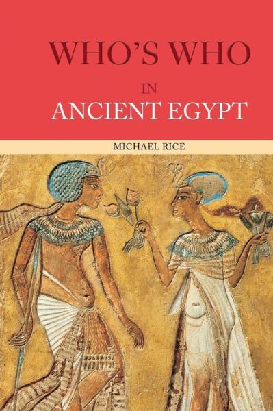 Who's Who in Ancient Egypt - Michael Rice - Książki - Taylor & Francis Ltd - 9780415154499 - 27 września 2001