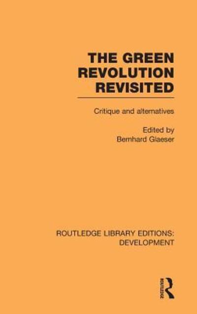 Cover for Bernhard Glaeser · The Green Revolution Revisited: Critique and Alternatives - Routledge Library Editions: Development (Hardcover Book) (2010)