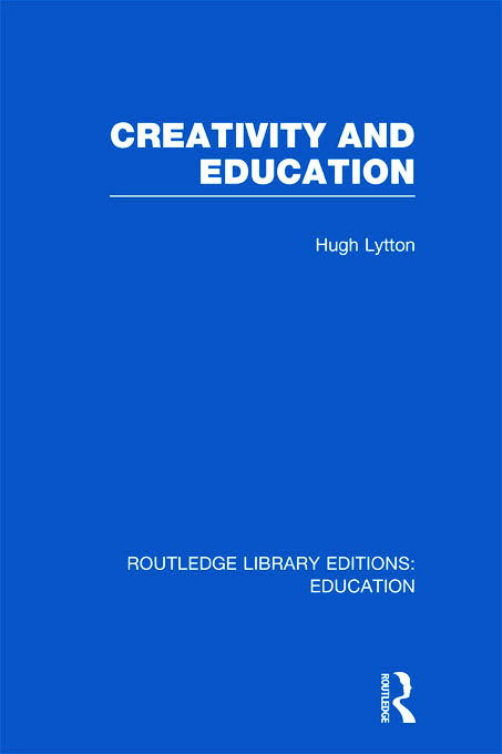 Cover for Hugh Lytton · Creativity and Education - Routledge Library Editions: Education (Hardcover Book) (2011)