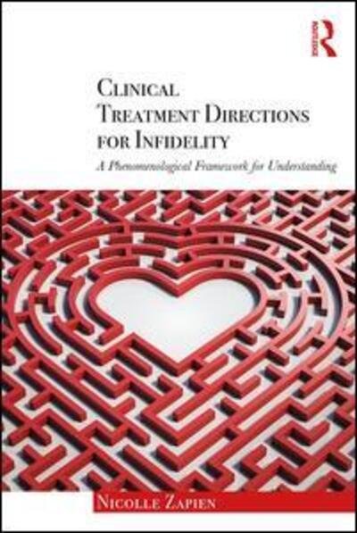 Cover for Zapien, Nicolle (California Institute of Integral Studies, USA) · Clinical Treatment Directions for Infidelity: A Phenomenological Framework for Understanding (Taschenbuch) (2018)