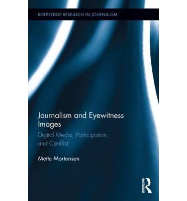 Cover for Mette Mortensen · Journalism and Eyewitness Images: Digital Media, Participation, and Conflict - Routledge Research in Journalism (Gebundenes Buch) (2014)