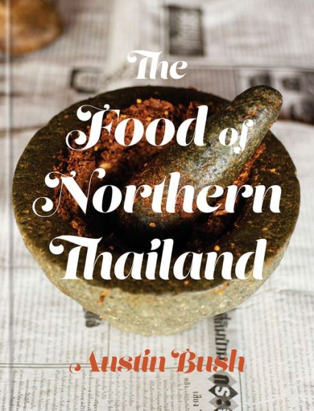 Cover for Austin Bush · The Food of Northern Thailand (Hardcover Book) (2018)