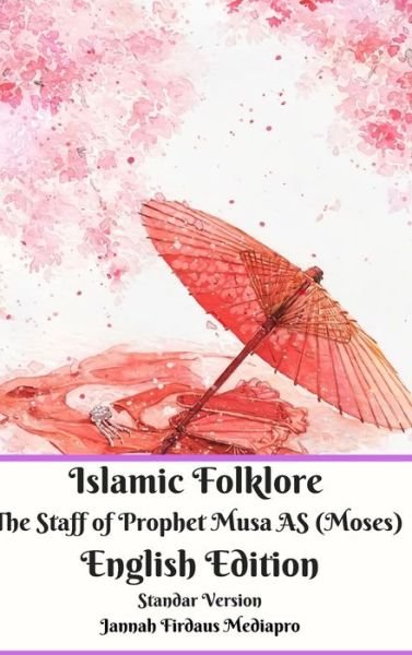 Cover for Jannah Firdaus Mediapro · Islamic Folklore The Staff of Prophet Musa AS  English Edition Standar Version (Gebundenes Buch) (2024)