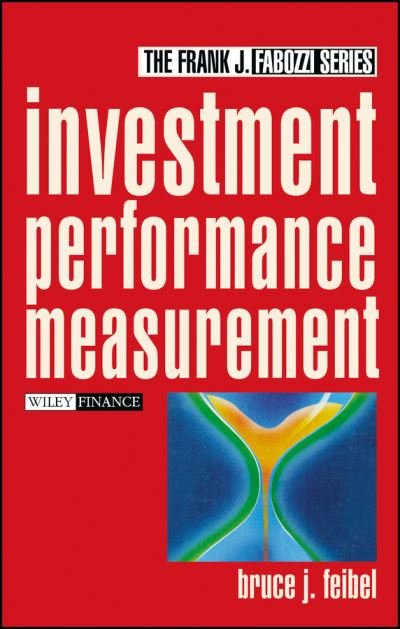 Cover for Feibel, Bruce J. (University of Florida, Gainesville, FL) · Investment Performance Measurement - Frank J. Fabozzi Series (Hardcover Book) (2003)