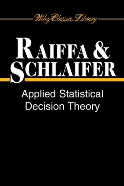 Cover for Raiffa, Howard (Harvard Business School, Harvard University, Boston, MA) · Applied Statistical Decision Theory - Wiley Classics Library (Taschenbuch) [New edition] (2000)