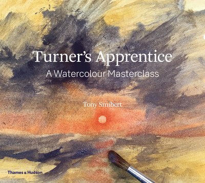 Cover for Tony Smibert · Turner's Apprentice: A Watercolour Masterclass (Pocketbok) (2020)
