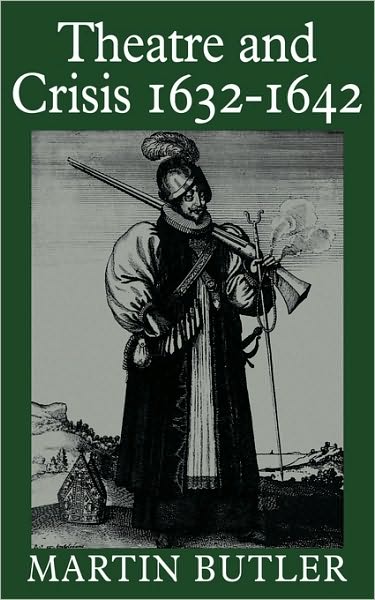 Theatre and Crisis 1632–1642 - Martin Butler - Books - Cambridge University Press - 9780521310499 - April 9, 1987