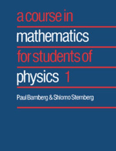 Cover for Bamberg, Paul (Harvard University, Massachusetts) · A Course in Mathematics for Students of Physics: Volume 1 (Paperback Book) (1991)