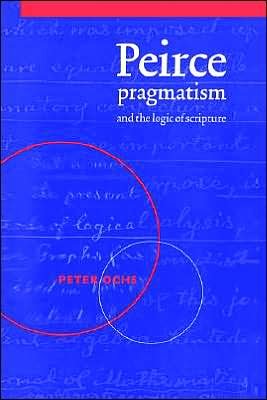 Cover for Ochs, Peter (University of Virginia) · Peirce, Pragmatism, and the Logic of Scripture (Paperback Book) (2005)