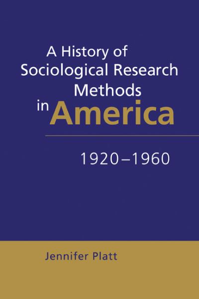 Cover for Platt, Jennifer (University of Sussex) · A History of Sociological Research Methods in America, 1920–1960 - Ideas in Context (Paperback Book) (1999)