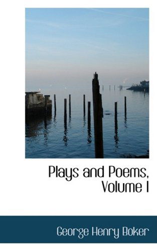 Cover for George Henry Boker · Plays and Poems, Volume I (Paperback Book) (2008)