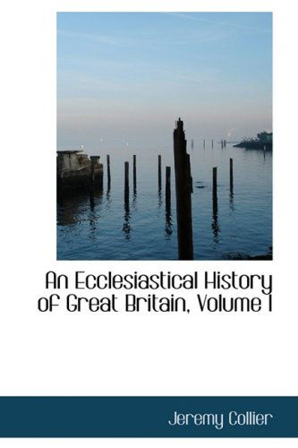 Cover for Jeremy Collier · An Ecclesiastical History of Great Britain, Volume I (Hardcover Book) (2008)