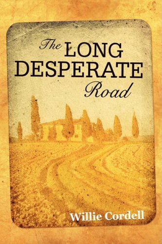 Cover for Willie Cordell · The Long Desperate Road: a Novel Based on a True Story (Paperback Book) (2008)