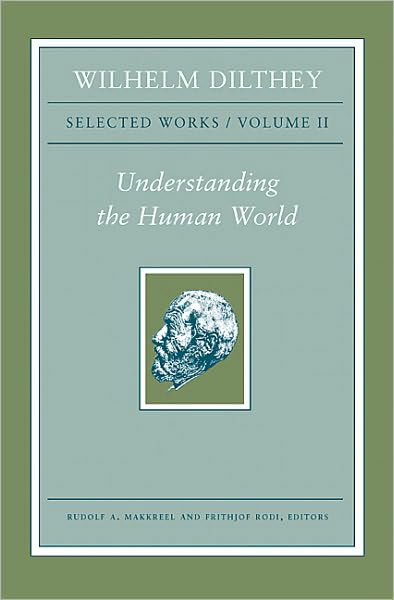Cover for Wilhelm Dilthey · Wilhelm Dilthey: Selected Works, Volume II: Understanding the Human World (Innbunden bok) (2010)