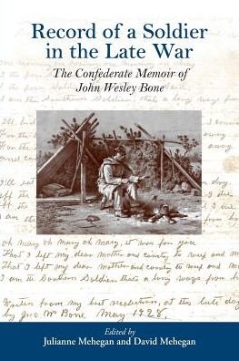 Julianne Mehegan · Record of a Soldier in the Late War: the Confederate Memoir of John Wesley Bone (Paperback Book) (2014)
