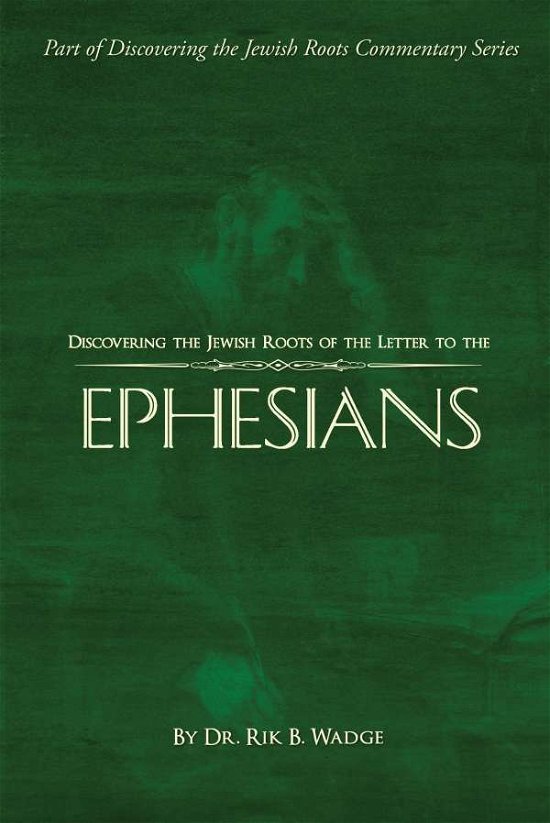 Cover for Rik B Wadge · Discovering the Jewish Roots of the Letter to the Ephesians: Part of Discovering the Jewish Roots Commentary Series (Innbunden bok) (2015)