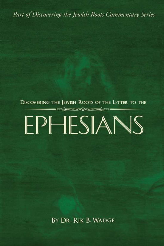 Cover for Rik B Wadge · Discovering the Jewish Roots of the Letter to the Ephesians: Part of Discovering the Jewish Roots Commentary Series (Hardcover Book) (2015)