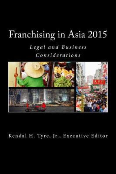 Cover for Mr Kendal H Tyre Jr · Franchising in Asia 2015: Legal and Business Considerations (Paperback Book) (2015)