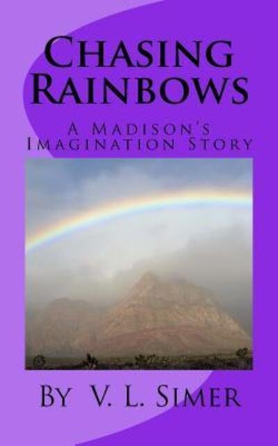 Cover for V L Simer · Chasing Rainbows A Madison's Imagination Story (Paperback Bog) (2016)